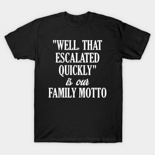 Funny Family Shirts "Well That Escalated Quickly" T-Shirt